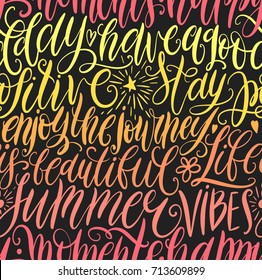 Have a good day, stay positive, enjoy the journey, life is beautiful, summer vibes, happy moments hand lettering seamless pattern. Motivation quote. Modern calligraphy vector illustration