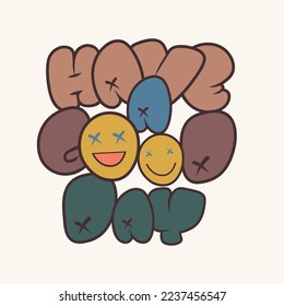 have a good day text smile happy illustration graphic design cartoon typography character vector children child kids kid girl boy man woman fashion trend t-shirt textile fabric print positive