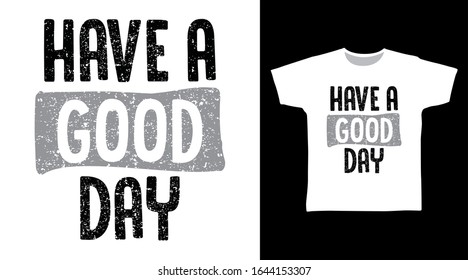 Have a good day typography design vector illustration with white background, ready for print on tee, poster and other uses.