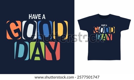 Have a good day typography hand drawn, vector ready for print on t-shirt and other uses