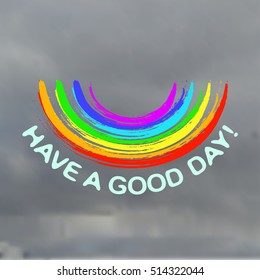 Have a good day. Vector illustration card with rainbow.