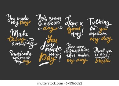 Have a good day. You made my day. Make today amazing. Modern calligraphic style. Hand lettering and custom typography for your designs: t-shirts, bags, for posters, invitations, cards, etc. 