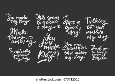 Have a good day. You made my day. Make today amazing. Modern calligraphic style. Hand lettering and custom typography for your designs: t-shirts, bags, for posters, invitations, cards, etc. 