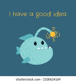 I have a good idea. cute angler fish illustration perfect for T-shirt design, children's clothing and interiors.