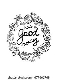 Have a good morning greeting card with tea cups, tea pots and various floral elements. Invitation. Quote. Vector illustration with hand drawn icons and elements isolated on white background.