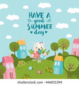 Have a good summer day. Cat with a bouquet of flowers. Cute cartoon city landscape with bright colors. Beautiful nature, sunny meadow, trees and houses. Great composition with inscription.