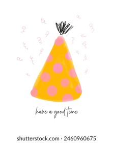 Have a Good Time. Yellow Party Hat With Pink Dots. Simple Birthday Card with Watercolor Paper Hat on a White Background. Infantile Style Print with Birthday Wishes. English Version.