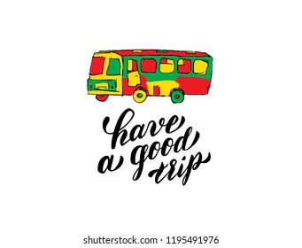 Have a good trip calligraphy lettering with hipster bus. Greeting card for travel