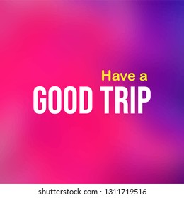 Have a good trip. Life quote with modern background vector illustration