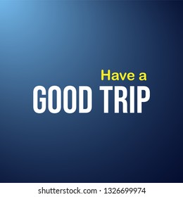 Have a good trip. Life quote with modern background vector illustration