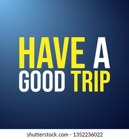 Have a good trip. Life quote with modern background vector illustration