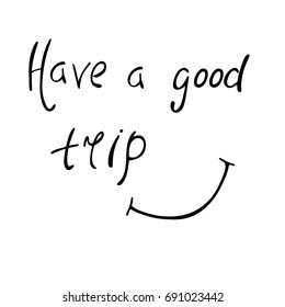 Have a good trip slogan with smile. Vector illustration.