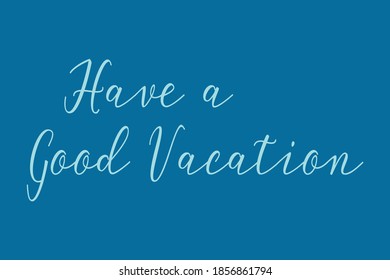 Have a Good Vacation Cursive Calligraphy Cyan Color Text On Navy Blue Background