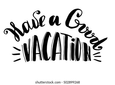 Have a good vacation. Hipster Handwritten graphic design Motivational quote typography.Good Wishes card, t-shirt design,poster.Hand drawn calligraphy lettering. Vector illustration.