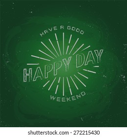 Have a good weekend, happy day. Chalk on a blackboard. EPS10