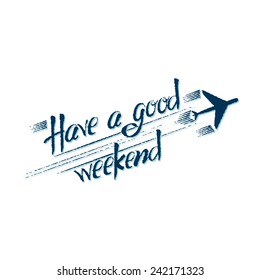 Have a good weekend. Lettering brush-pen, Isolated on white background