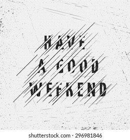 Have a good weekend, on the texture of wood.  Typography poster