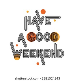 Have a good weekend striped font and bright red and yellow circles on white background. Modern design for card. Vector illustration.