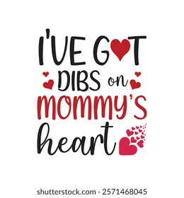 I Have Got Dibs On Mommy's Heart Typography T-Shirt Design Vector, Valentine gift, Valetines Day Typography Shirt, Valentine’s Day Digital Design, Happy valentines day
