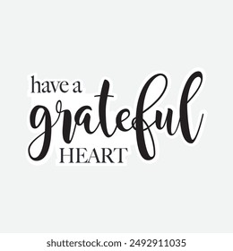 Have a grateful heart. Cheerful phrases flat vector illustrations. Motivating quotes. Greeting card. Dream Big Lettering. Life Motivation Typography. Designs on t-shirts, Jackets, Hoodies, Sticker