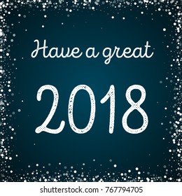 Have a great 2018 greeting card. Random falling white dots background. Random falling white dots on blue background. Stunning vector illustration.
