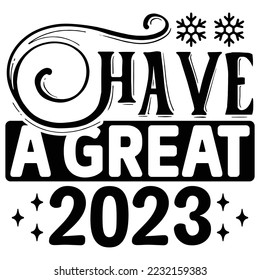 Have a Great 2023  T shirt design Vector File