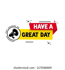 Have A Great Day Banner Message. Vector Motivation Quote Design. 