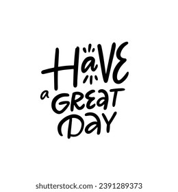 Have a great day black color lettering phrase sign. Modern typography vector illustration. Isolated on white background.