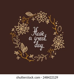 Have A Great Day Illustration With Hand Drawn Phrase And Floral Wreath. Vector Greeting Card.