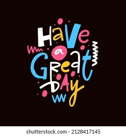 Have a great day. Modern typography colorful phrase. Positive text. Vector illustration isolated on black background.