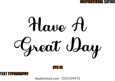 Have A Great Day Motivational Quote In Stylish Text Typography 