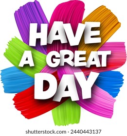 Have a great day paper word sign with colorful spectrum paint brush strokes over white. Vector illustration.