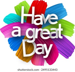 Have a great day paper word sign with colorful spectrum paint brush strokes over white. Vector illustration.