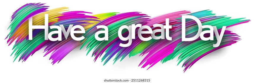 Have a great day paper word sign with colorful spectrum paint brush strokes over white. Vector illustration.