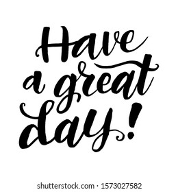 Have a great day! Positive inscription. Handwritten phrase illustration.
