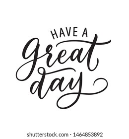 Have a Great Day quote lettering. Calligraphy inspiration graphic design typography element. Hand written postcard. Cute simple vector