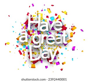 Have a great day sign on colorful cut ribbon confetti background. Vector illustration.