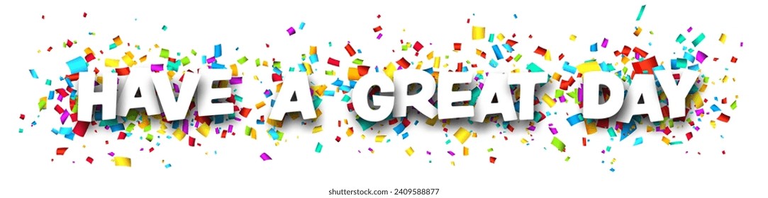 Have a great day sign on colorful cut ribbon confetti background. Vector illustration.