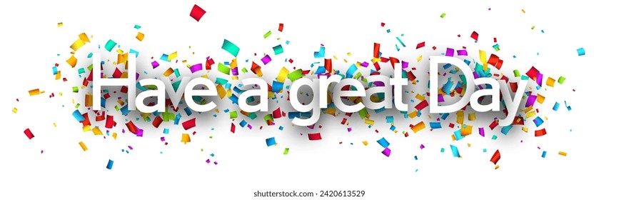 Have a great day sign on colorful cut ribbon confetti background. Vector illustration.