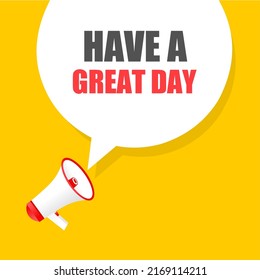 Have A Great Day. Speech Bubble With Megaphone Vector. Inspirational Quote.