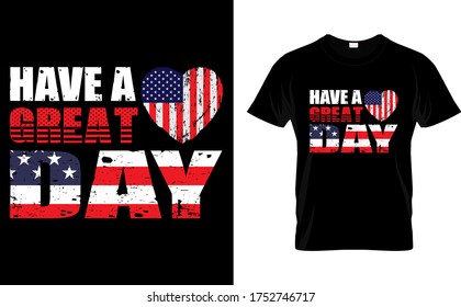 Have a Great Day-Independence Day T Shirt Design
