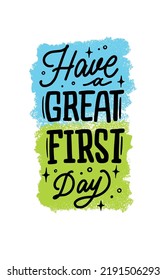 Have a Great First Day. School. Back to School. Lettering. Typography. Calligraphy. Quote. Text.