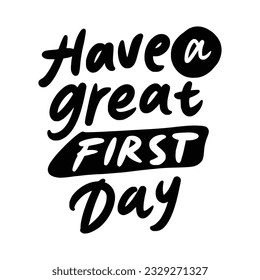 Have a great first day. Vector. Cut Files For Cricut and Silhouette. Quote 