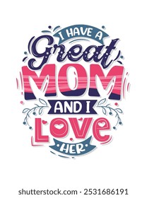 I have a great mom and I love her Mom quote typography posters tshirts banners wall art bags