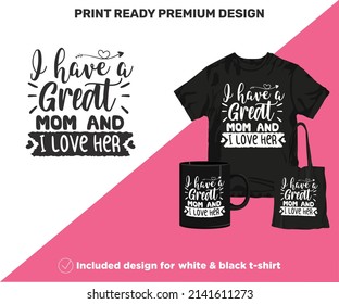 I Have a Great Mom. Print-ready design for shirts mugs decor wall art vinyl other printing media. Cute Printable SVG cut files for Black and White Sublimation printing. Mother's Day surprise gift.