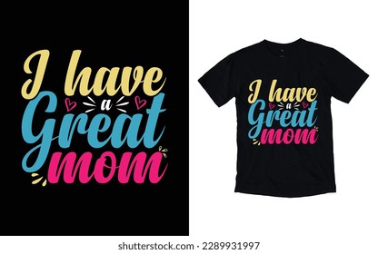 I have a great mom quote mother's day typography t-shirt design,  Mother's day t-shirt design, Mom t-shirt design