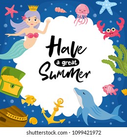 Have a great Summer. Summer greeting card with underwater and sea objects - mermaid, jellyfish, seashells. Creative frame design.  Hand drawn typography.