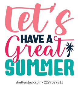 Let’s Have A Great Summer SVG Design Vector File.