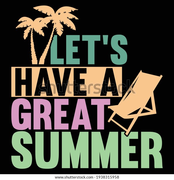 let’s have a great summer,\
typography lettering design, printing for t shirt, banner, poster,\
mug etc