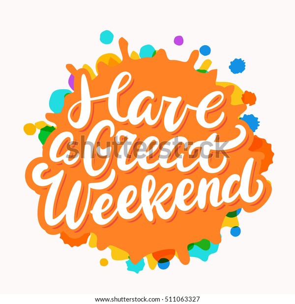 Have Great Weekend Lettering Stock Vector (Royalty Free) 511063327 ...